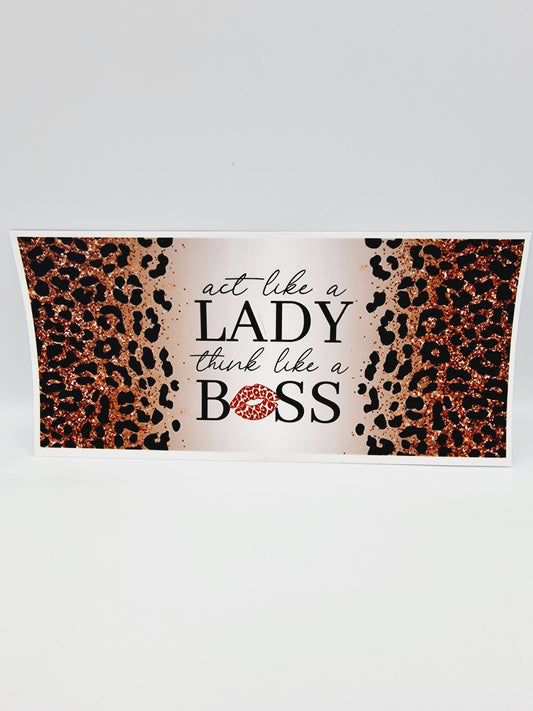 Act Like A Lady Think Like A Boss 16oz UV DTF Transfer